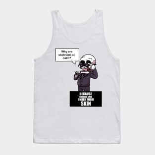 Why Are Skeletons So Calm? Tank Top